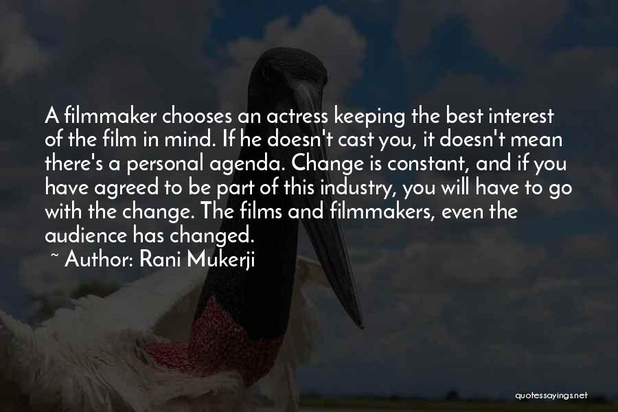 Rani Mukerji Quotes: A Filmmaker Chooses An Actress Keeping The Best Interest Of The Film In Mind. If He Doesn't Cast You, It