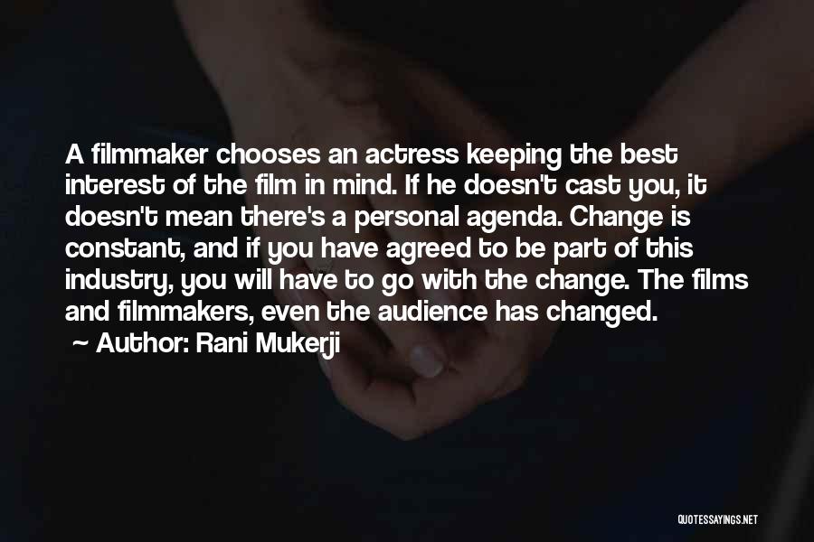 Rani Mukerji Quotes: A Filmmaker Chooses An Actress Keeping The Best Interest Of The Film In Mind. If He Doesn't Cast You, It