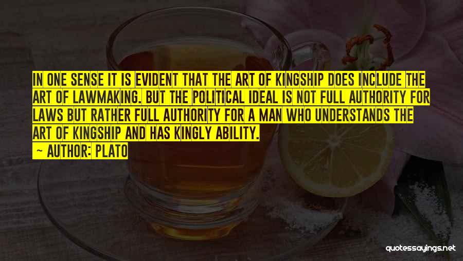 Plato Quotes: In One Sense It Is Evident That The Art Of Kingship Does Include The Art Of Lawmaking. But The Political