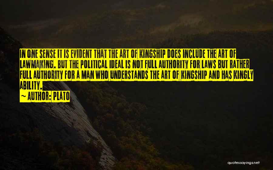 Plato Quotes: In One Sense It Is Evident That The Art Of Kingship Does Include The Art Of Lawmaking. But The Political