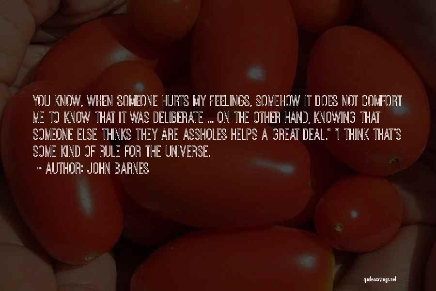 John Barnes Quotes: You Know, When Someone Hurts My Feelings, Somehow It Does Not Comfort Me To Know That It Was Deliberate ...