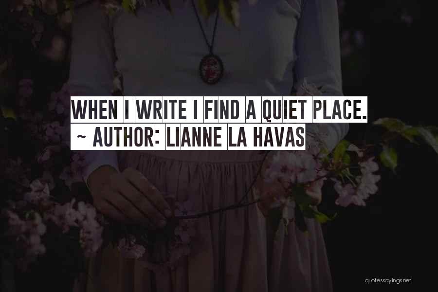 Lianne La Havas Quotes: When I Write I Find A Quiet Place.