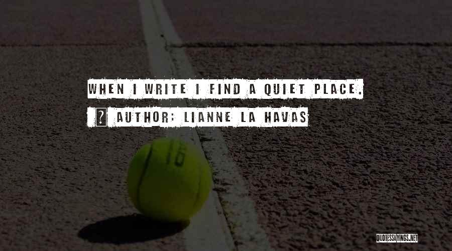 Lianne La Havas Quotes: When I Write I Find A Quiet Place.