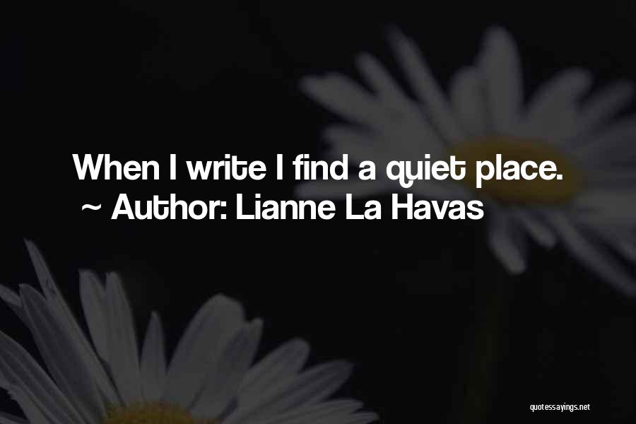 Lianne La Havas Quotes: When I Write I Find A Quiet Place.