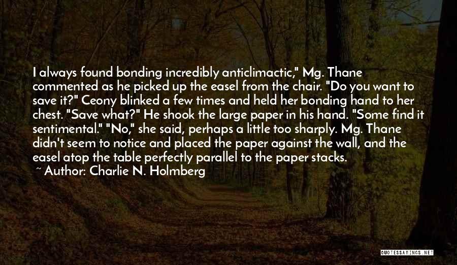 Charlie N. Holmberg Quotes: I Always Found Bonding Incredibly Anticlimactic, Mg. Thane Commented As He Picked Up The Easel From The Chair. Do You