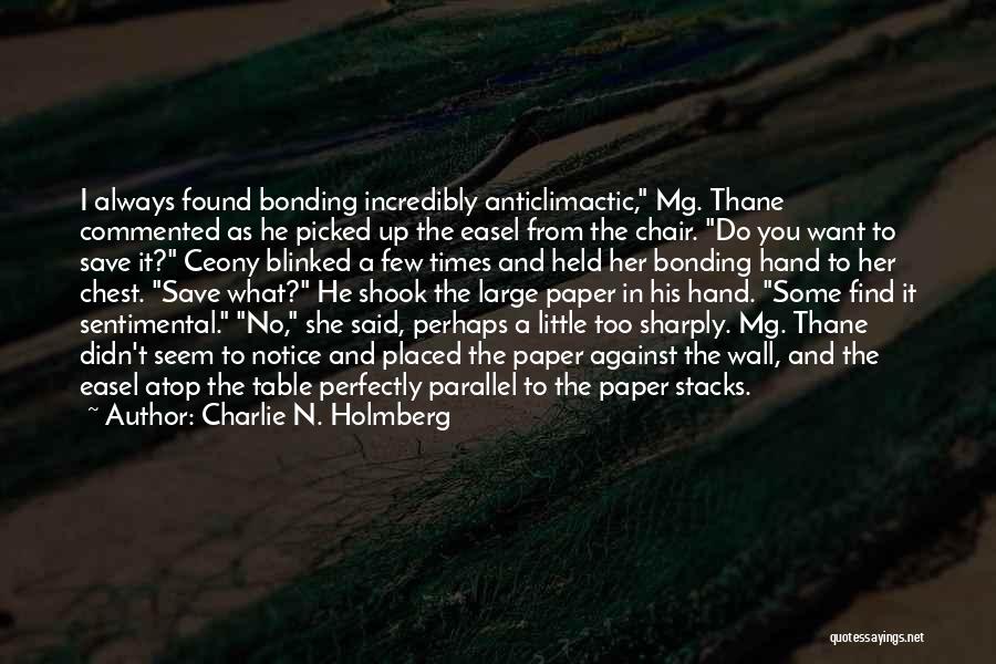 Charlie N. Holmberg Quotes: I Always Found Bonding Incredibly Anticlimactic, Mg. Thane Commented As He Picked Up The Easel From The Chair. Do You