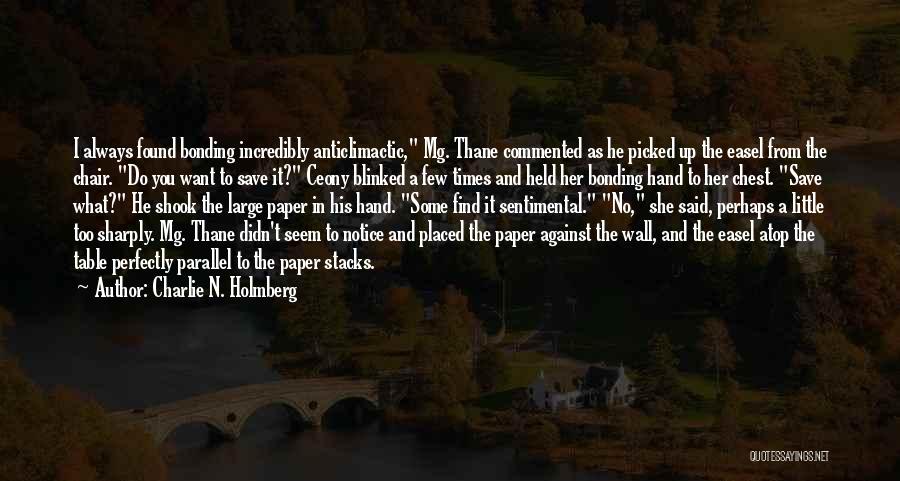 Charlie N. Holmberg Quotes: I Always Found Bonding Incredibly Anticlimactic, Mg. Thane Commented As He Picked Up The Easel From The Chair. Do You