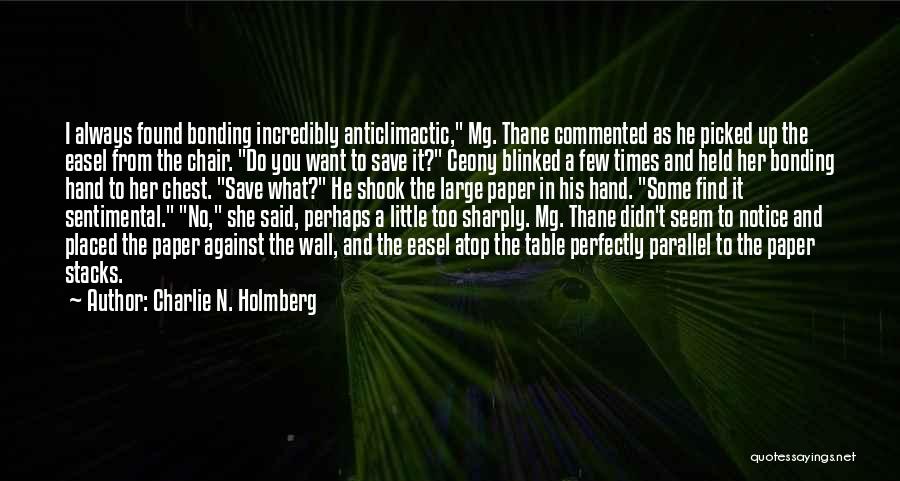 Charlie N. Holmberg Quotes: I Always Found Bonding Incredibly Anticlimactic, Mg. Thane Commented As He Picked Up The Easel From The Chair. Do You