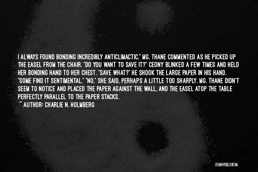 Charlie N. Holmberg Quotes: I Always Found Bonding Incredibly Anticlimactic, Mg. Thane Commented As He Picked Up The Easel From The Chair. Do You