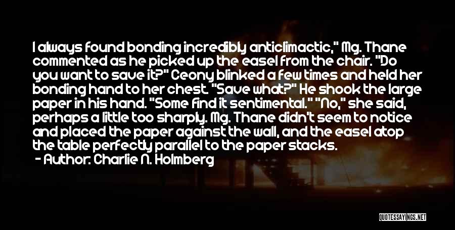 Charlie N. Holmberg Quotes: I Always Found Bonding Incredibly Anticlimactic, Mg. Thane Commented As He Picked Up The Easel From The Chair. Do You