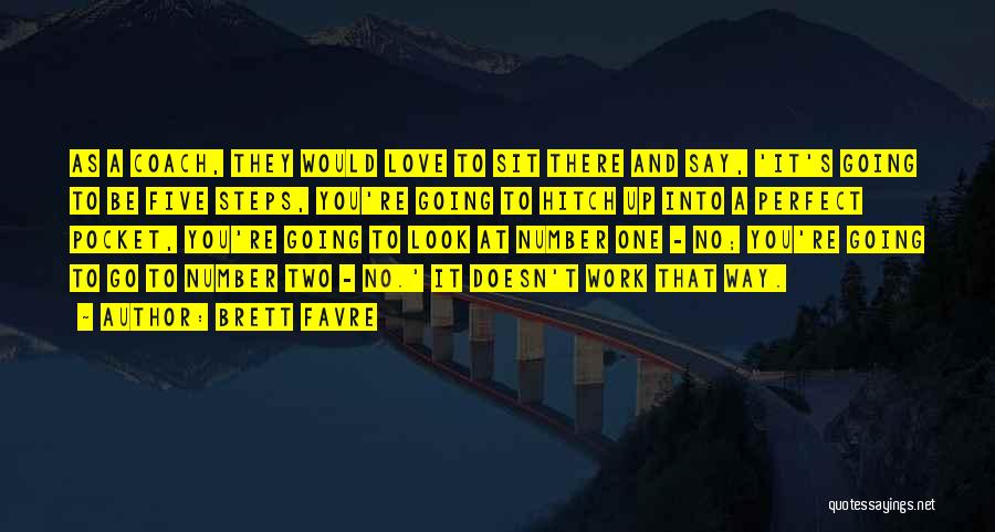 Brett Favre Quotes: As A Coach, They Would Love To Sit There And Say, 'it's Going To Be Five Steps, You're Going To