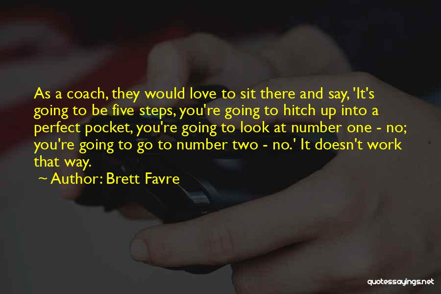 Brett Favre Quotes: As A Coach, They Would Love To Sit There And Say, 'it's Going To Be Five Steps, You're Going To