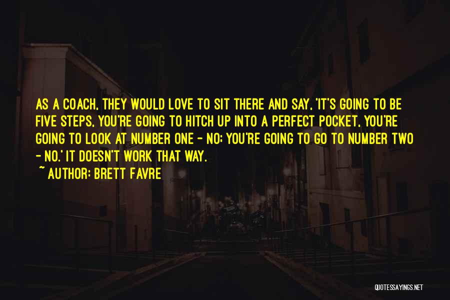 Brett Favre Quotes: As A Coach, They Would Love To Sit There And Say, 'it's Going To Be Five Steps, You're Going To