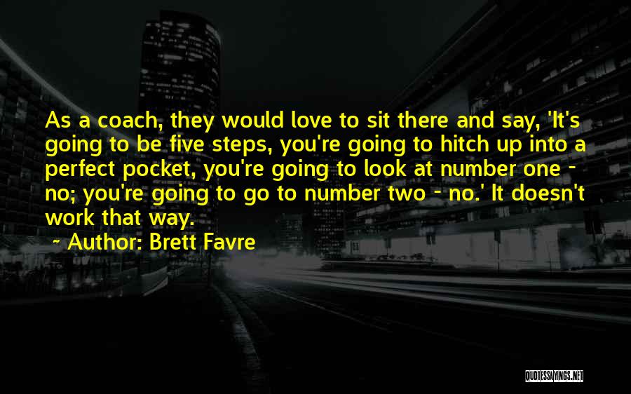 Brett Favre Quotes: As A Coach, They Would Love To Sit There And Say, 'it's Going To Be Five Steps, You're Going To