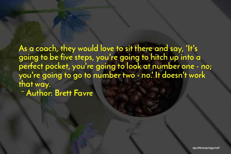 Brett Favre Quotes: As A Coach, They Would Love To Sit There And Say, 'it's Going To Be Five Steps, You're Going To