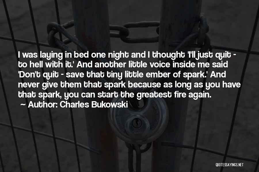 Charles Bukowski Quotes: I Was Laying In Bed One Night And I Thought 'i'll Just Quit - To Hell With It.' And Another
