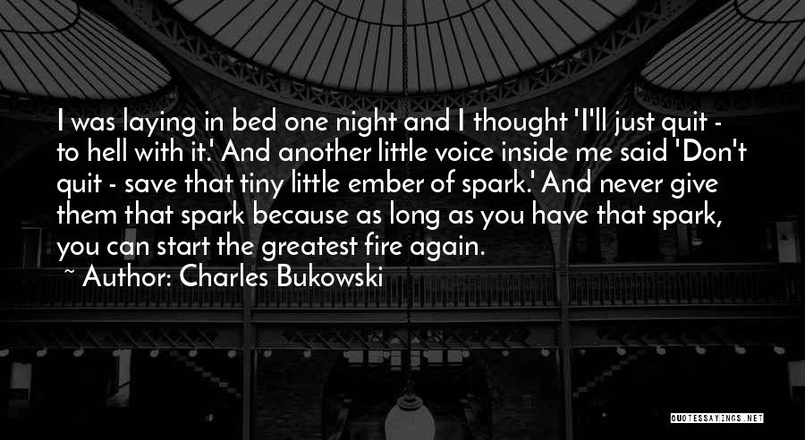 Charles Bukowski Quotes: I Was Laying In Bed One Night And I Thought 'i'll Just Quit - To Hell With It.' And Another