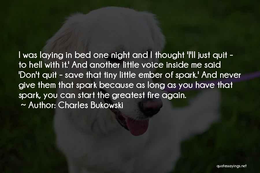 Charles Bukowski Quotes: I Was Laying In Bed One Night And I Thought 'i'll Just Quit - To Hell With It.' And Another