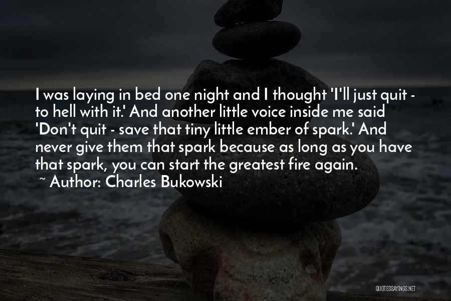 Charles Bukowski Quotes: I Was Laying In Bed One Night And I Thought 'i'll Just Quit - To Hell With It.' And Another