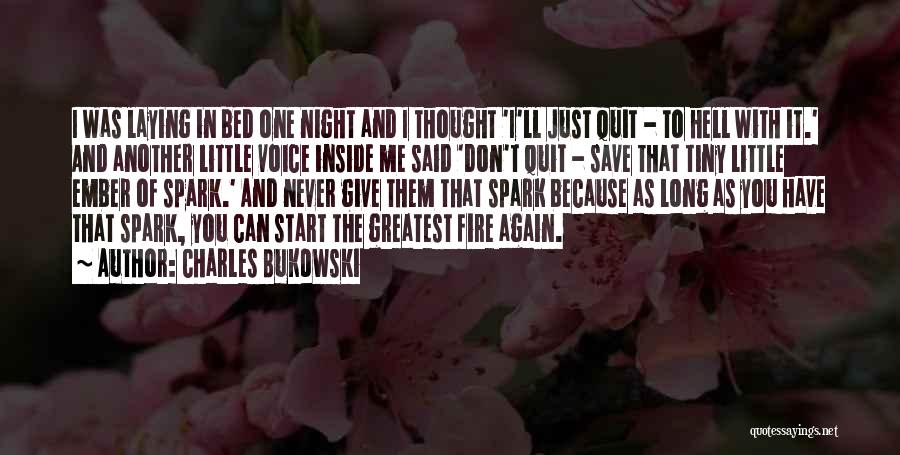 Charles Bukowski Quotes: I Was Laying In Bed One Night And I Thought 'i'll Just Quit - To Hell With It.' And Another