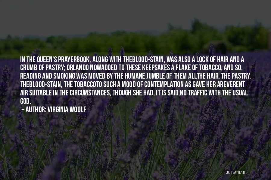Virginia Woolf Quotes: In The Queen's Prayerbook, Along With Theblood-stain, Was Also A Lock Of Hair And A Crumb Of Pastry; Orlando Nowadded