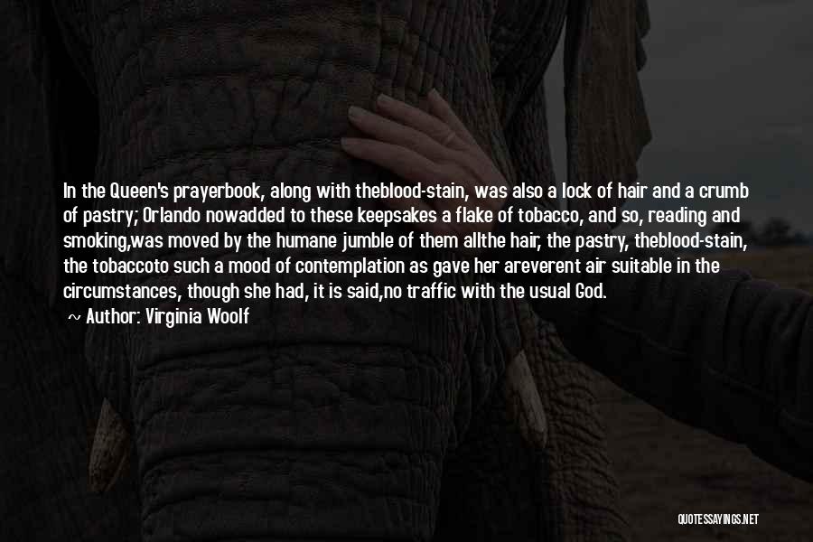Virginia Woolf Quotes: In The Queen's Prayerbook, Along With Theblood-stain, Was Also A Lock Of Hair And A Crumb Of Pastry; Orlando Nowadded