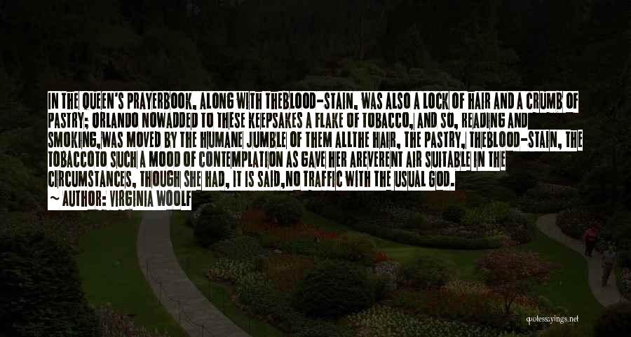 Virginia Woolf Quotes: In The Queen's Prayerbook, Along With Theblood-stain, Was Also A Lock Of Hair And A Crumb Of Pastry; Orlando Nowadded