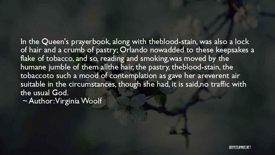 Virginia Woolf Quotes: In The Queen's Prayerbook, Along With Theblood-stain, Was Also A Lock Of Hair And A Crumb Of Pastry; Orlando Nowadded