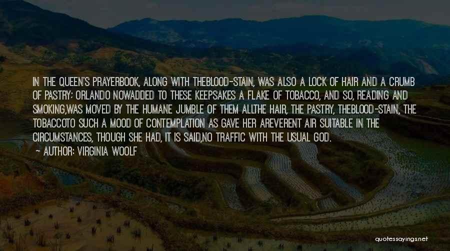 Virginia Woolf Quotes: In The Queen's Prayerbook, Along With Theblood-stain, Was Also A Lock Of Hair And A Crumb Of Pastry; Orlando Nowadded