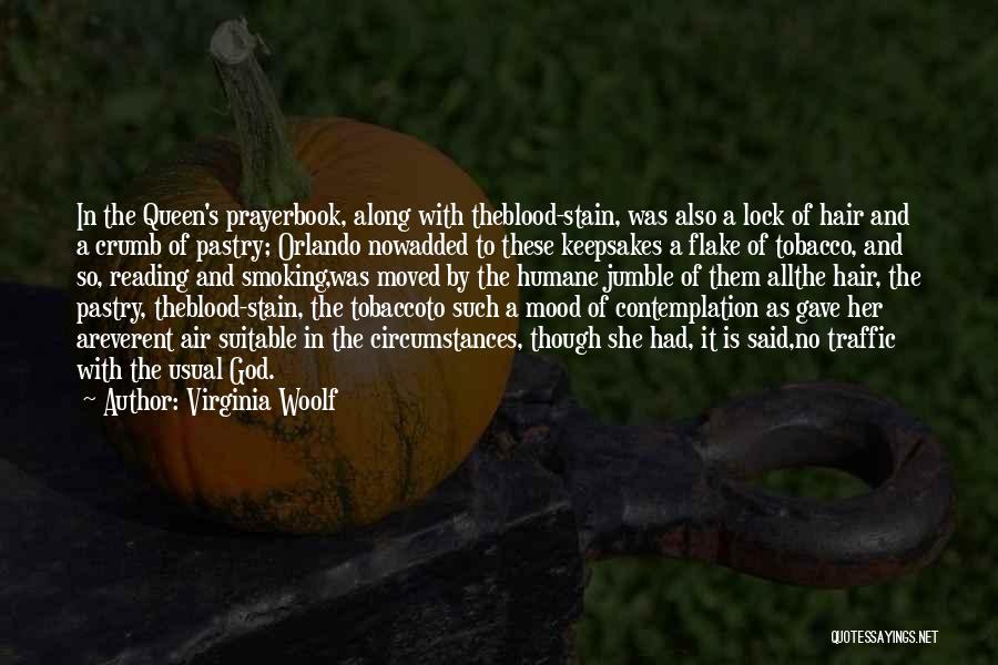 Virginia Woolf Quotes: In The Queen's Prayerbook, Along With Theblood-stain, Was Also A Lock Of Hair And A Crumb Of Pastry; Orlando Nowadded