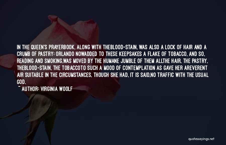 Virginia Woolf Quotes: In The Queen's Prayerbook, Along With Theblood-stain, Was Also A Lock Of Hair And A Crumb Of Pastry; Orlando Nowadded