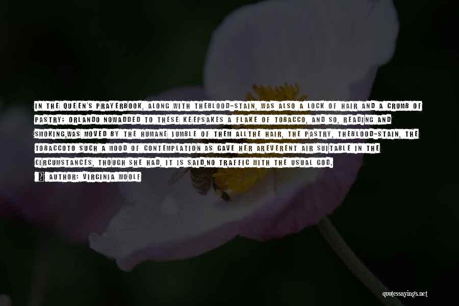 Virginia Woolf Quotes: In The Queen's Prayerbook, Along With Theblood-stain, Was Also A Lock Of Hair And A Crumb Of Pastry; Orlando Nowadded