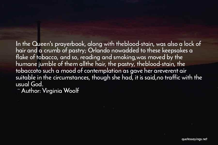 Virginia Woolf Quotes: In The Queen's Prayerbook, Along With Theblood-stain, Was Also A Lock Of Hair And A Crumb Of Pastry; Orlando Nowadded