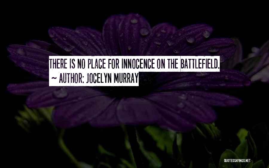 Jocelyn Murray Quotes: There Is No Place For Innocence On The Battlefield.