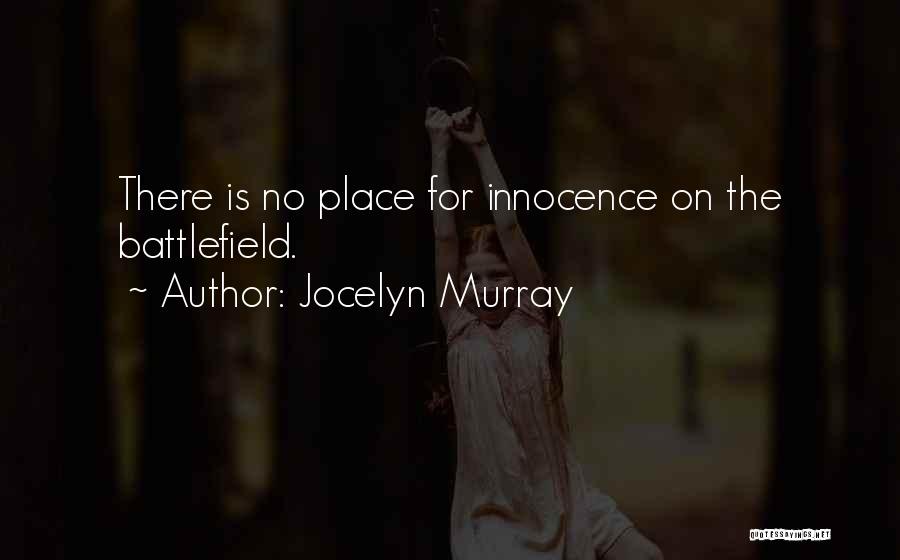 Jocelyn Murray Quotes: There Is No Place For Innocence On The Battlefield.