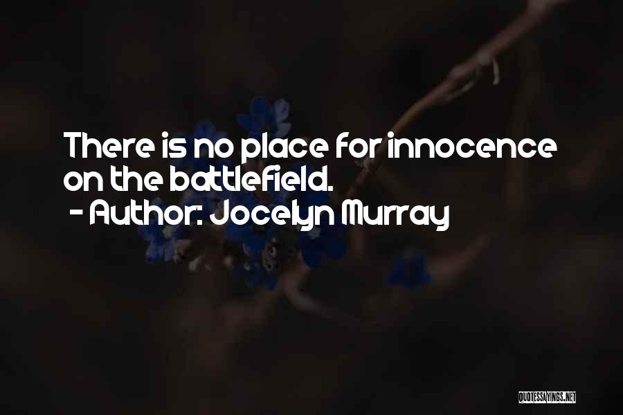 Jocelyn Murray Quotes: There Is No Place For Innocence On The Battlefield.