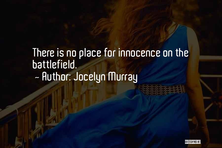 Jocelyn Murray Quotes: There Is No Place For Innocence On The Battlefield.