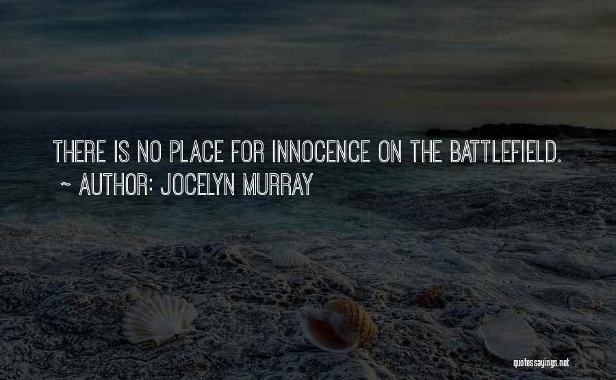 Jocelyn Murray Quotes: There Is No Place For Innocence On The Battlefield.