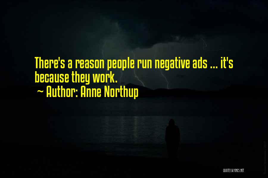 Anne Northup Quotes: There's A Reason People Run Negative Ads ... It's Because They Work.