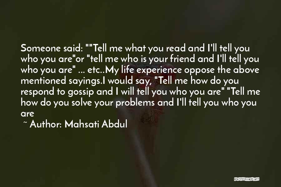 Mahsati Abdul Quotes: Someone Said: Tell Me What You Read And I'll Tell You Who You Areor Tell Me Who Is Your Friend
