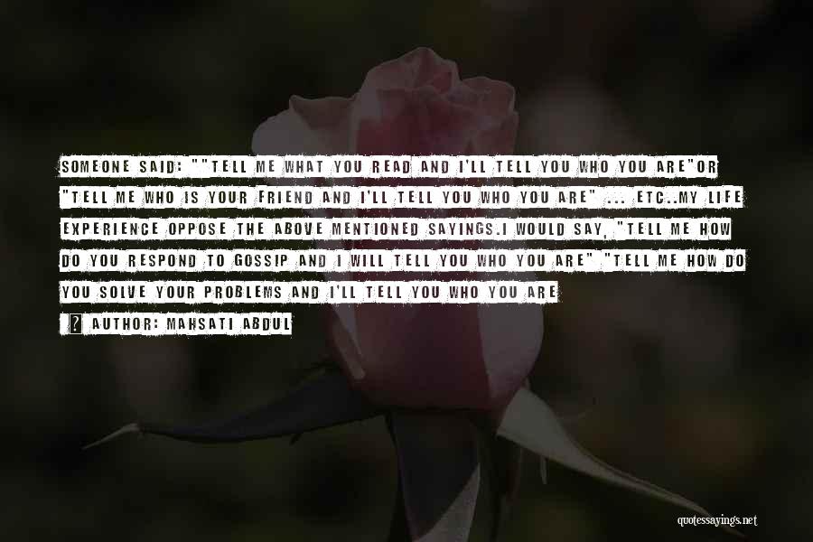 Mahsati Abdul Quotes: Someone Said: Tell Me What You Read And I'll Tell You Who You Areor Tell Me Who Is Your Friend