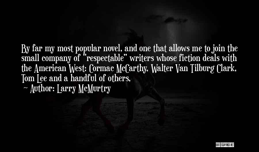 Larry McMurtry Quotes: By Far My Most Popular Novel, And One That Allows Me To Join The Small Company Of Respectable Writers Whose