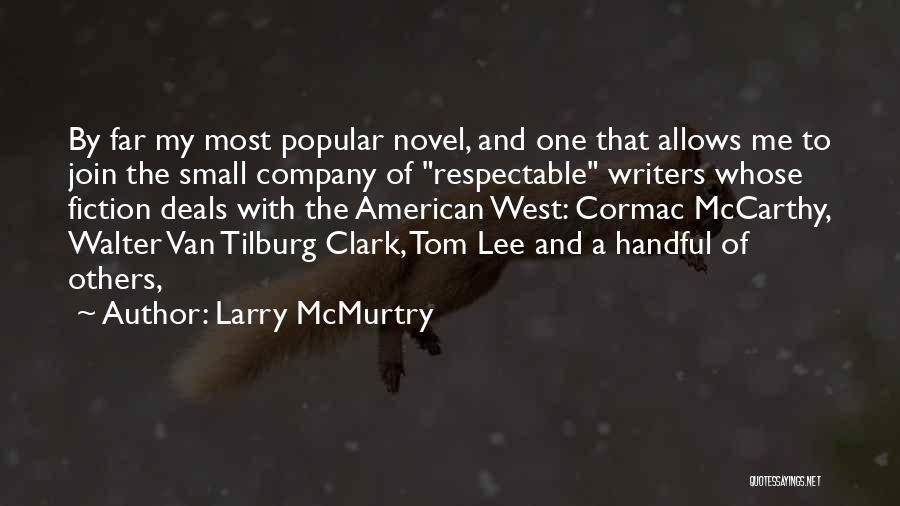 Larry McMurtry Quotes: By Far My Most Popular Novel, And One That Allows Me To Join The Small Company Of Respectable Writers Whose