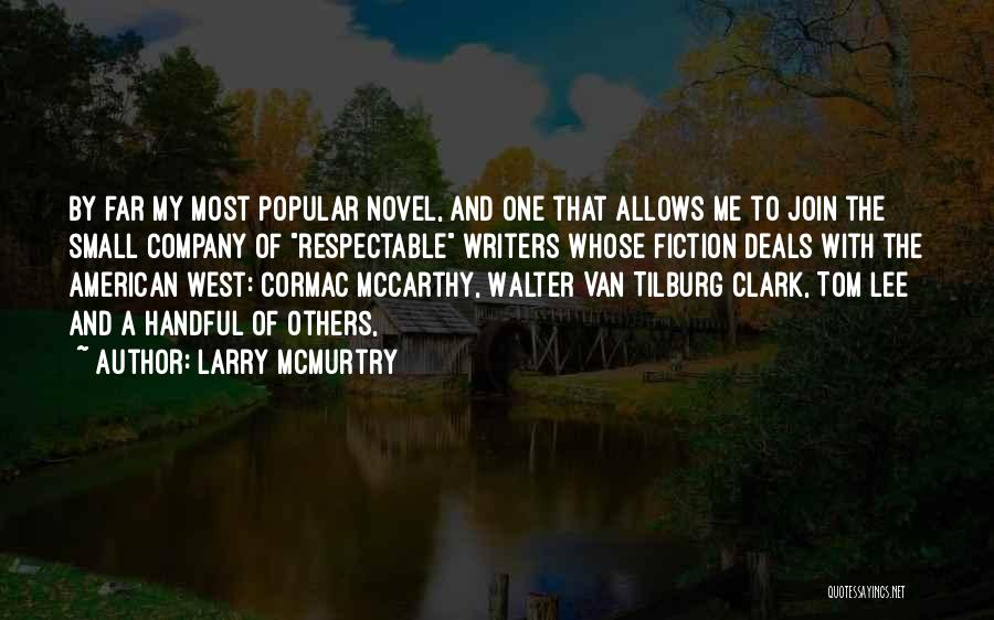 Larry McMurtry Quotes: By Far My Most Popular Novel, And One That Allows Me To Join The Small Company Of Respectable Writers Whose