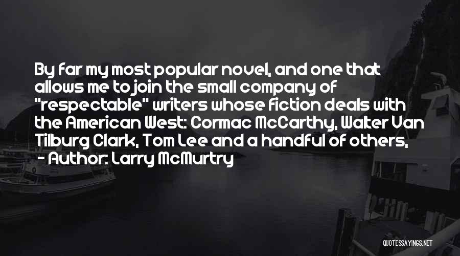 Larry McMurtry Quotes: By Far My Most Popular Novel, And One That Allows Me To Join The Small Company Of Respectable Writers Whose