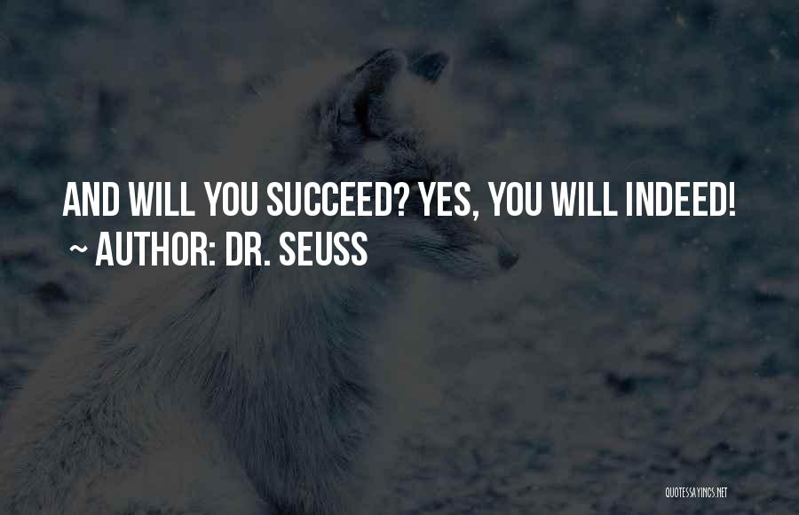 Dr. Seuss Quotes: And Will You Succeed? Yes, You Will Indeed!