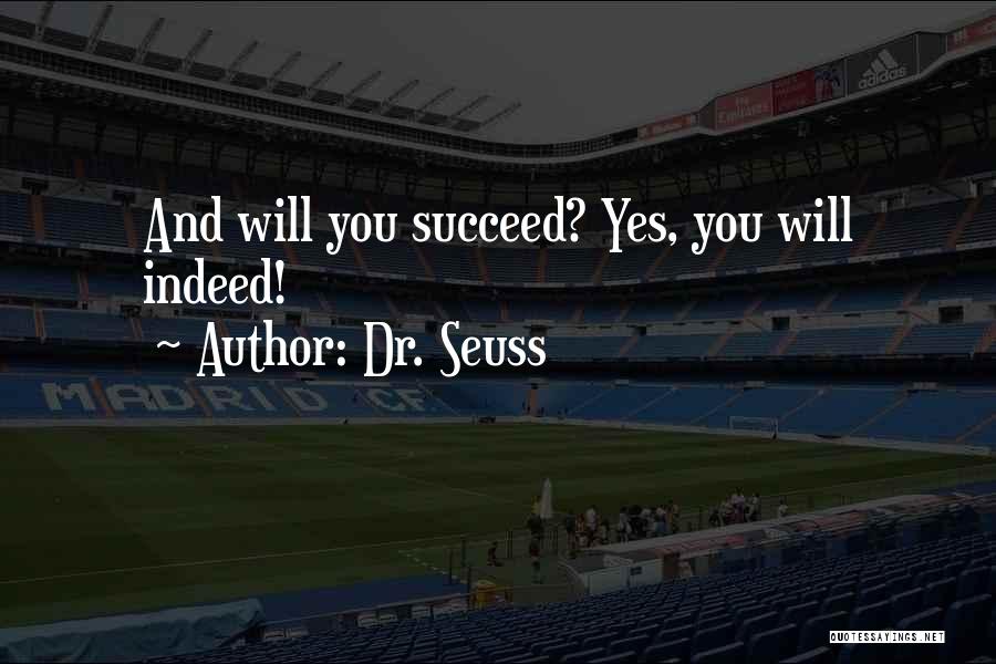 Dr. Seuss Quotes: And Will You Succeed? Yes, You Will Indeed!