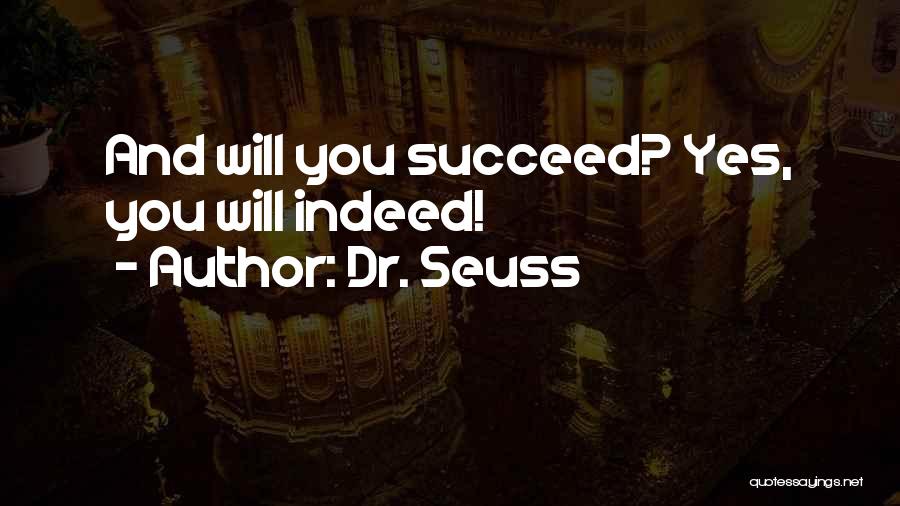 Dr. Seuss Quotes: And Will You Succeed? Yes, You Will Indeed!