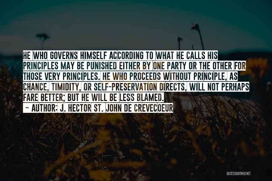 J. Hector St. John De Crevecoeur Quotes: He Who Governs Himself According To What He Calls His Principles May Be Punished Either By One Party Or The