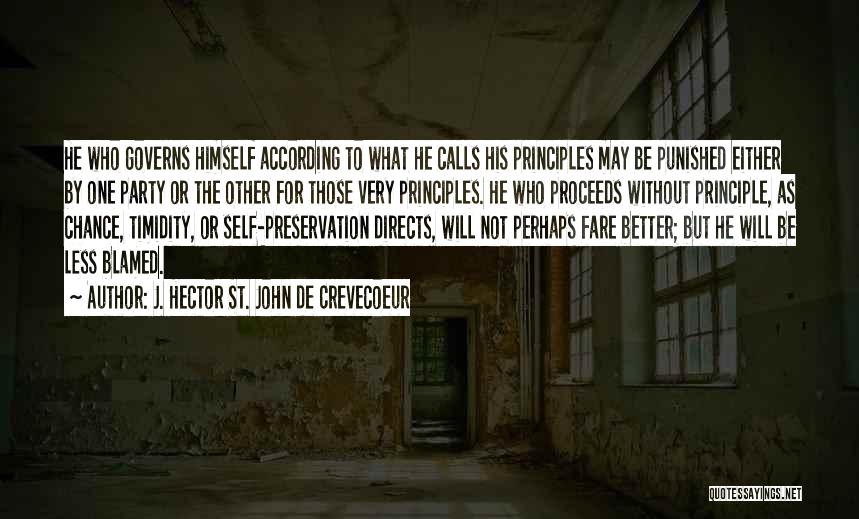 J. Hector St. John De Crevecoeur Quotes: He Who Governs Himself According To What He Calls His Principles May Be Punished Either By One Party Or The